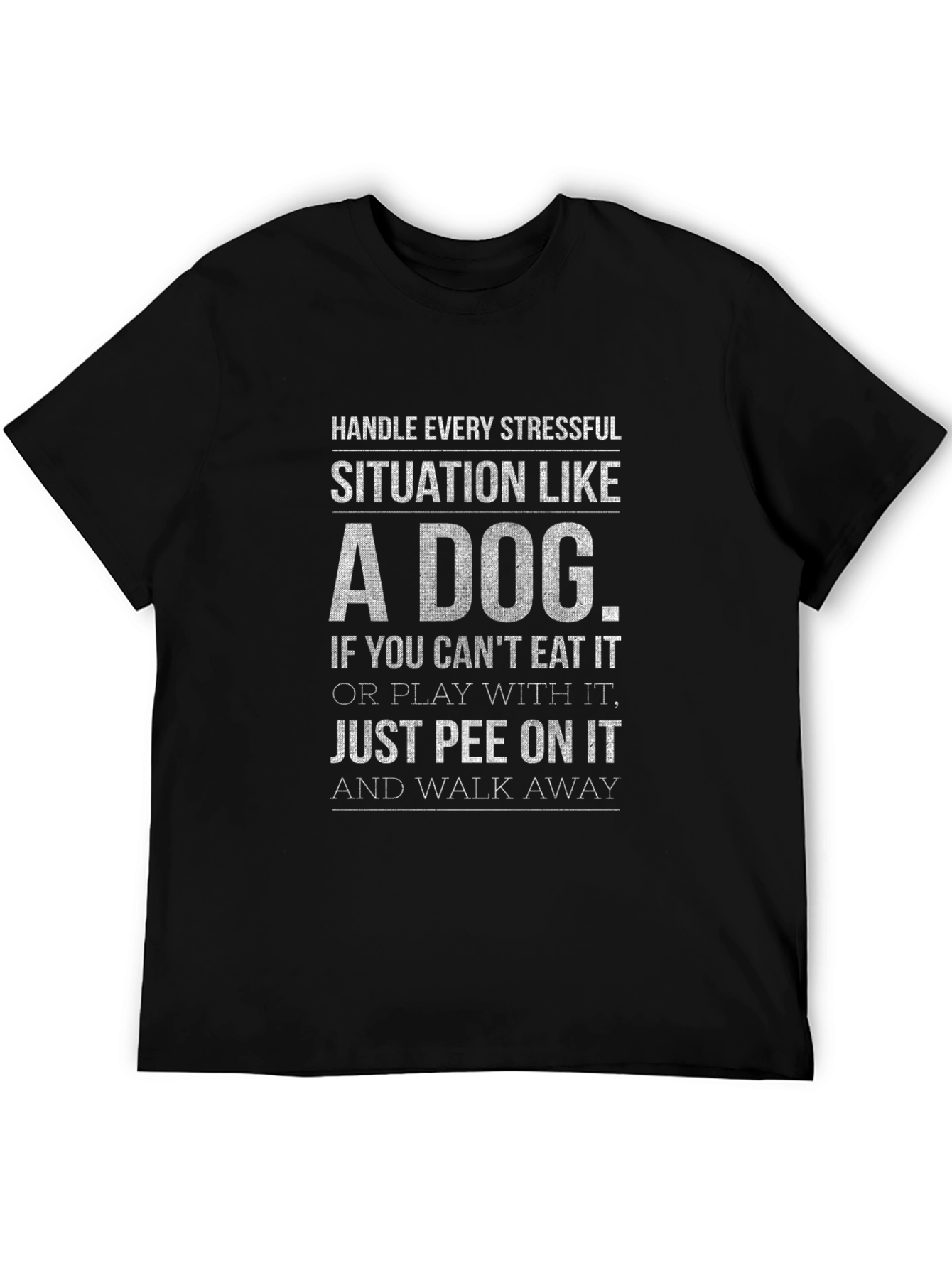 Handle Every Stressful Situation Like A Dog T-Shirt