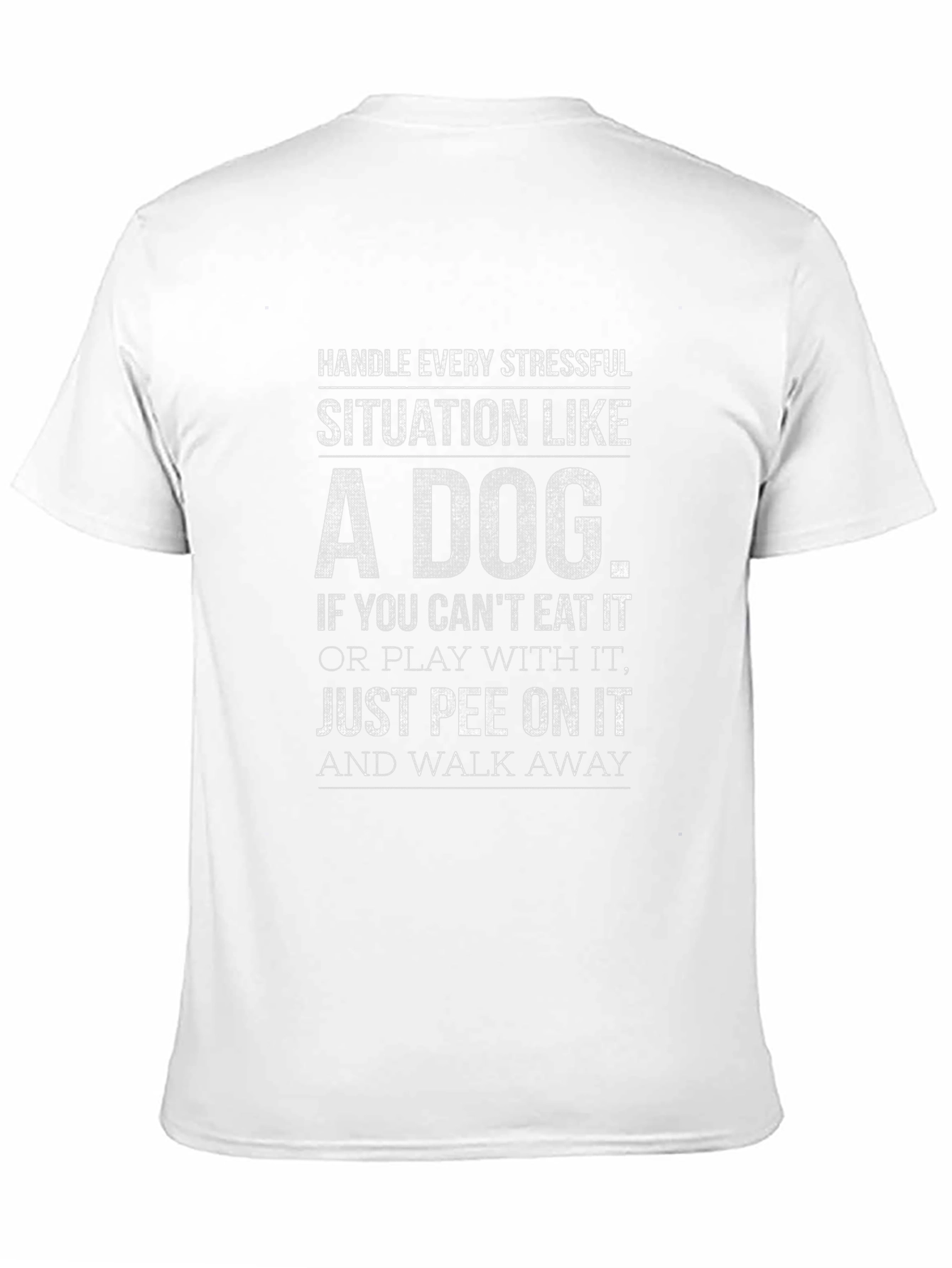 Handle Every Stressful Situation Like A Dog T-Shirt