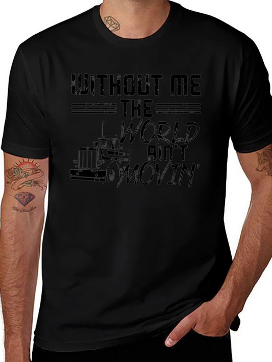 Trucker T-Shirt - Without Me The World Aint Movin