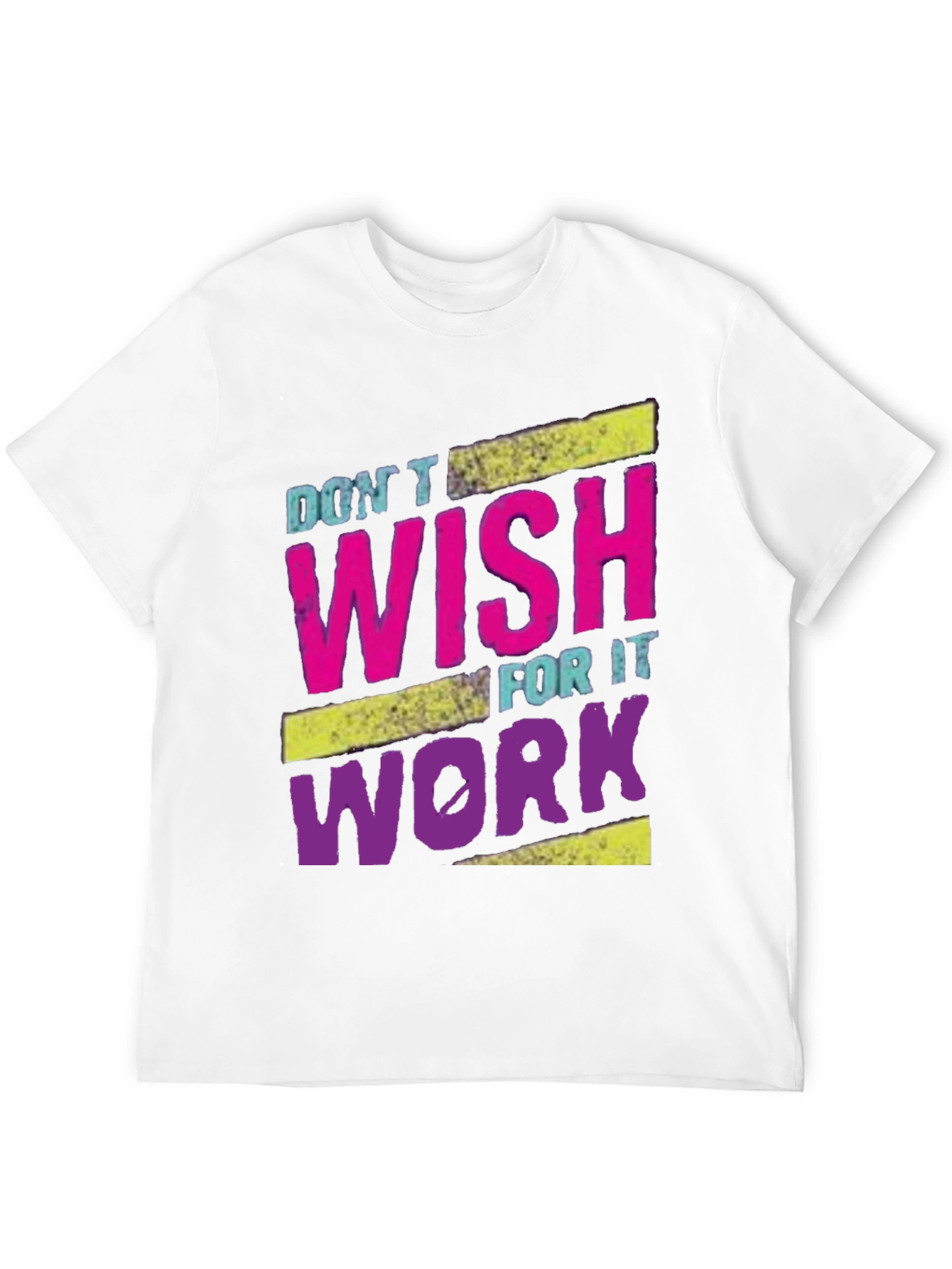 Motivational Dont Wish For It Work T-Shirt