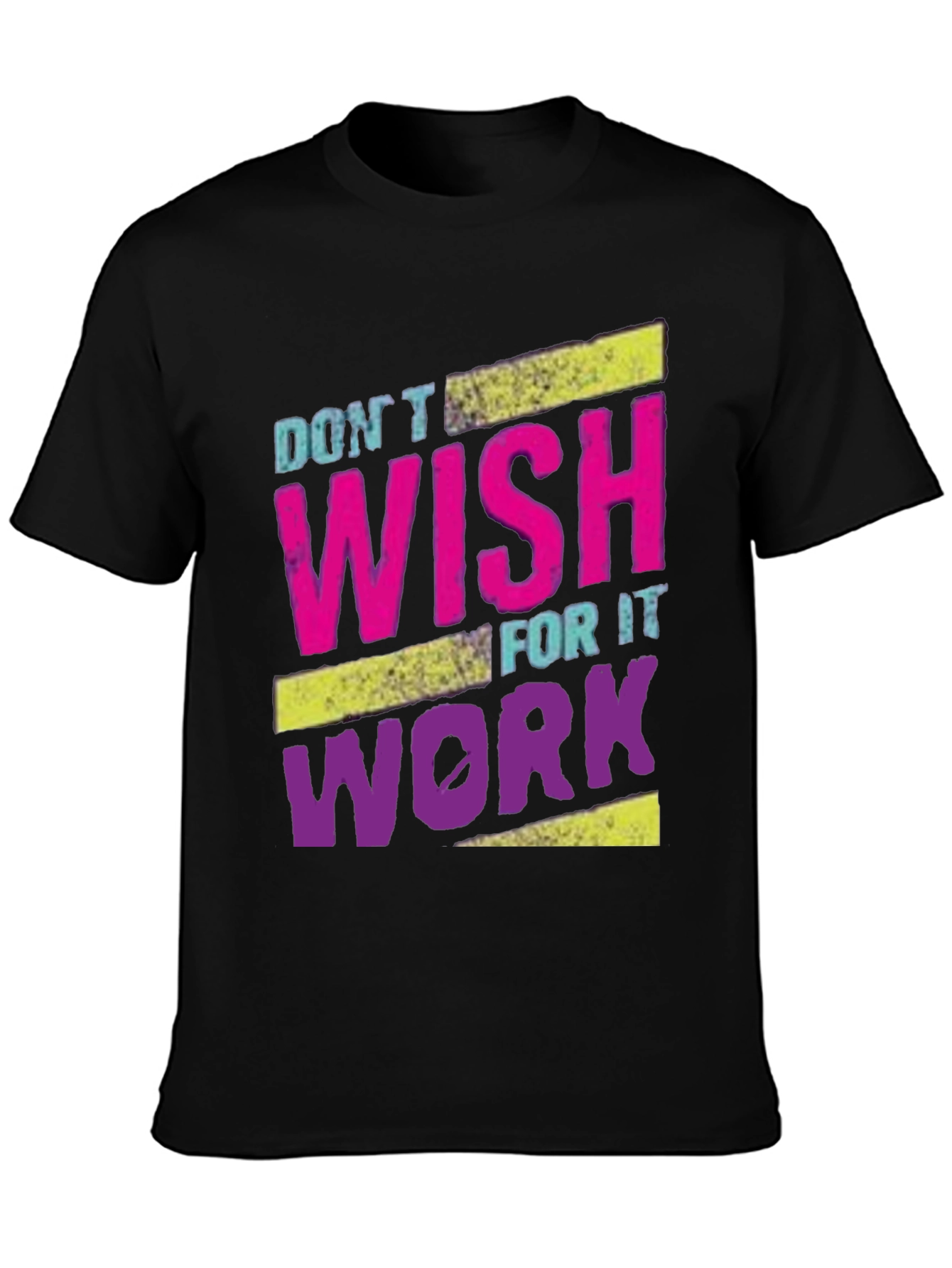 Motivational Dont Wish For It Work T-Shirt