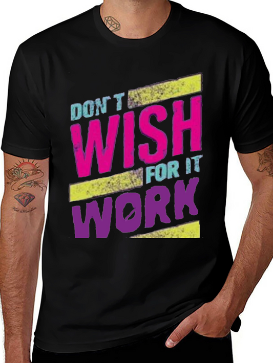 Motivational Dont Wish For It Work T-Shirt