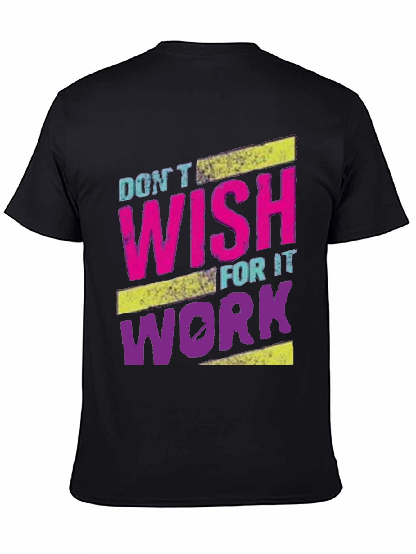 Motivational Dont Wish For It Work T-Shirt