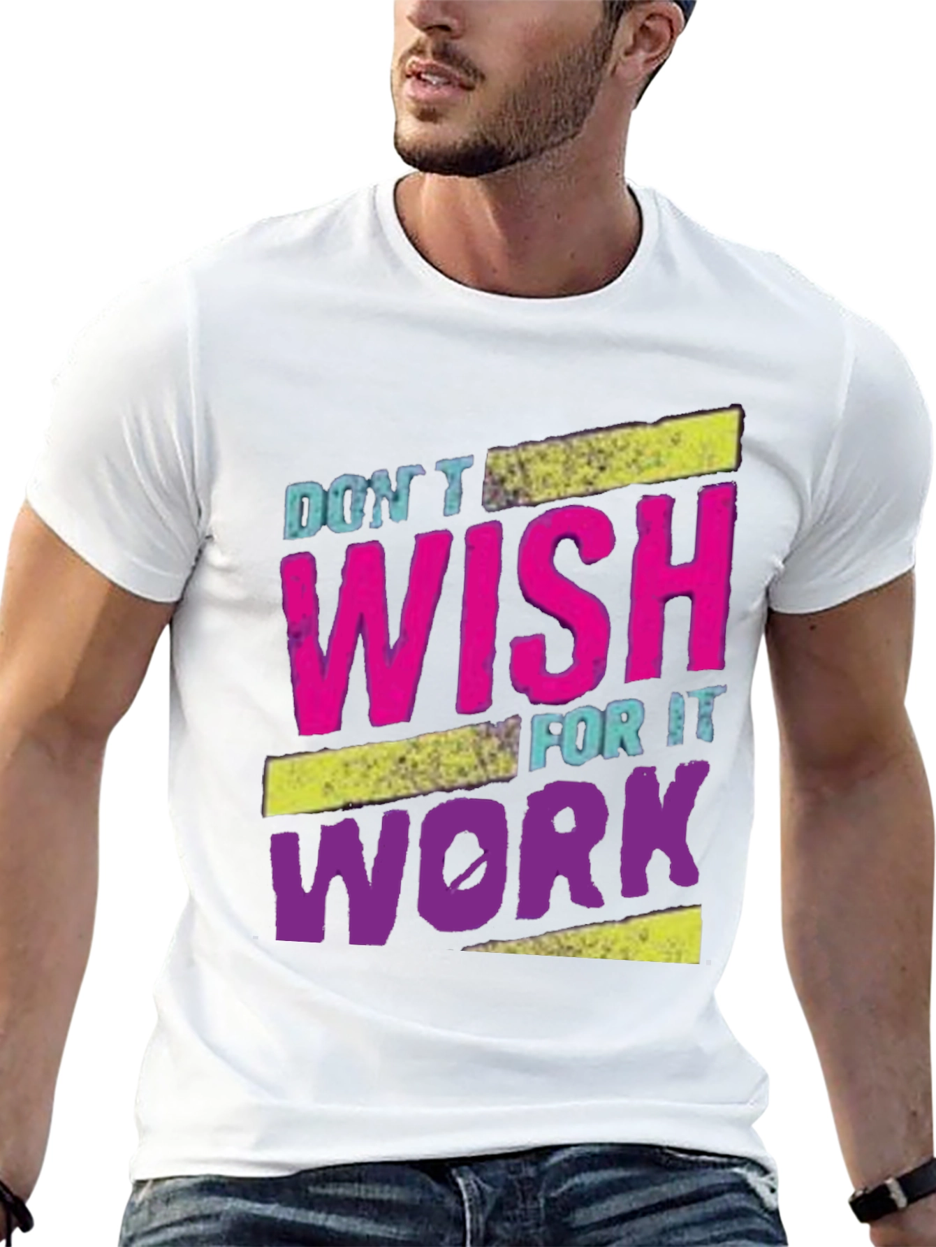 Motivational Dont Wish For It Work T-Shirt