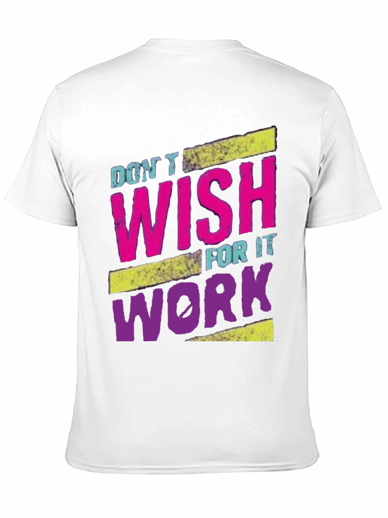 Motivational Dont Wish For It Work T-Shirt