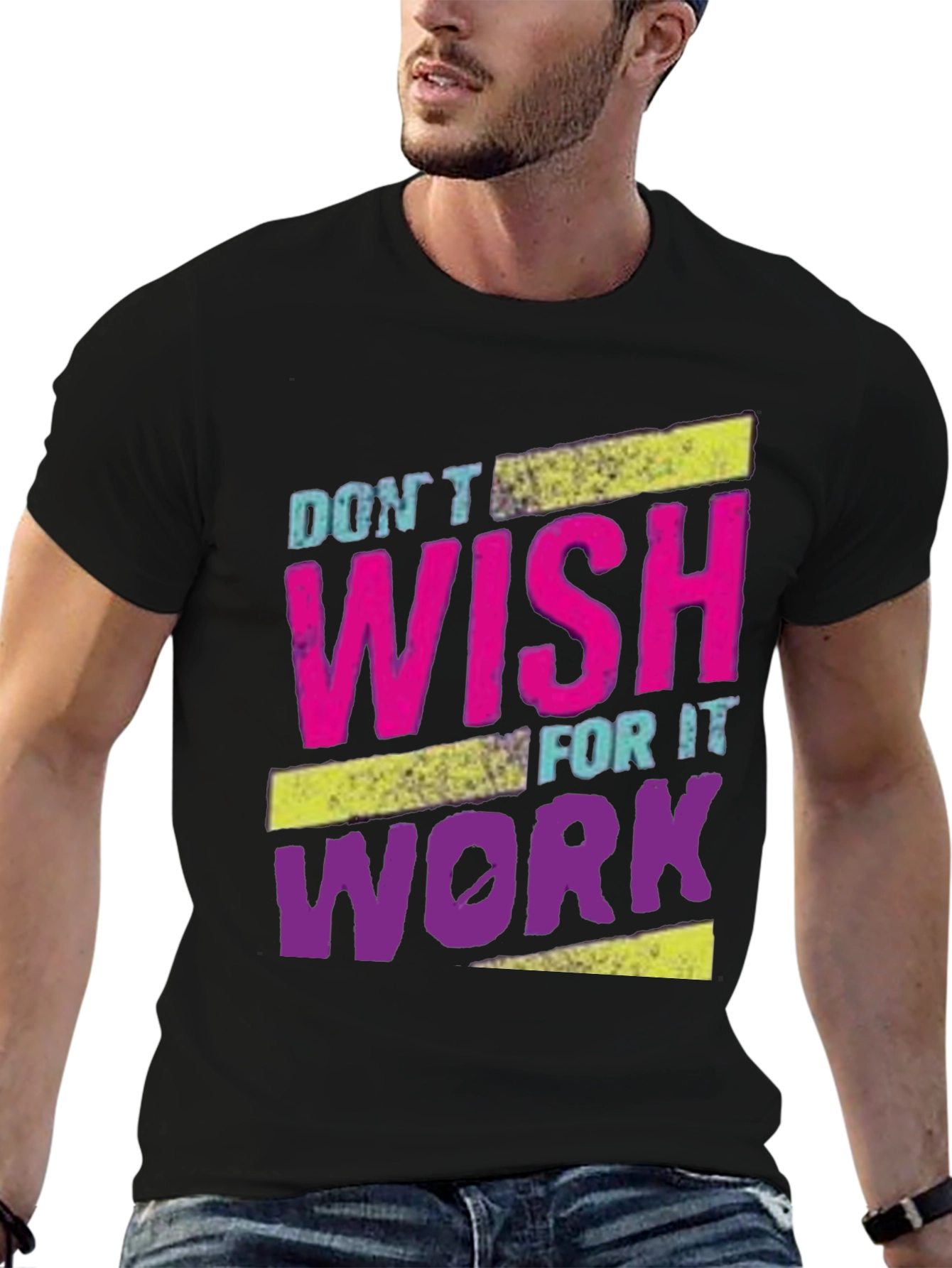 Motivational Dont Wish For It Work T-Shirt