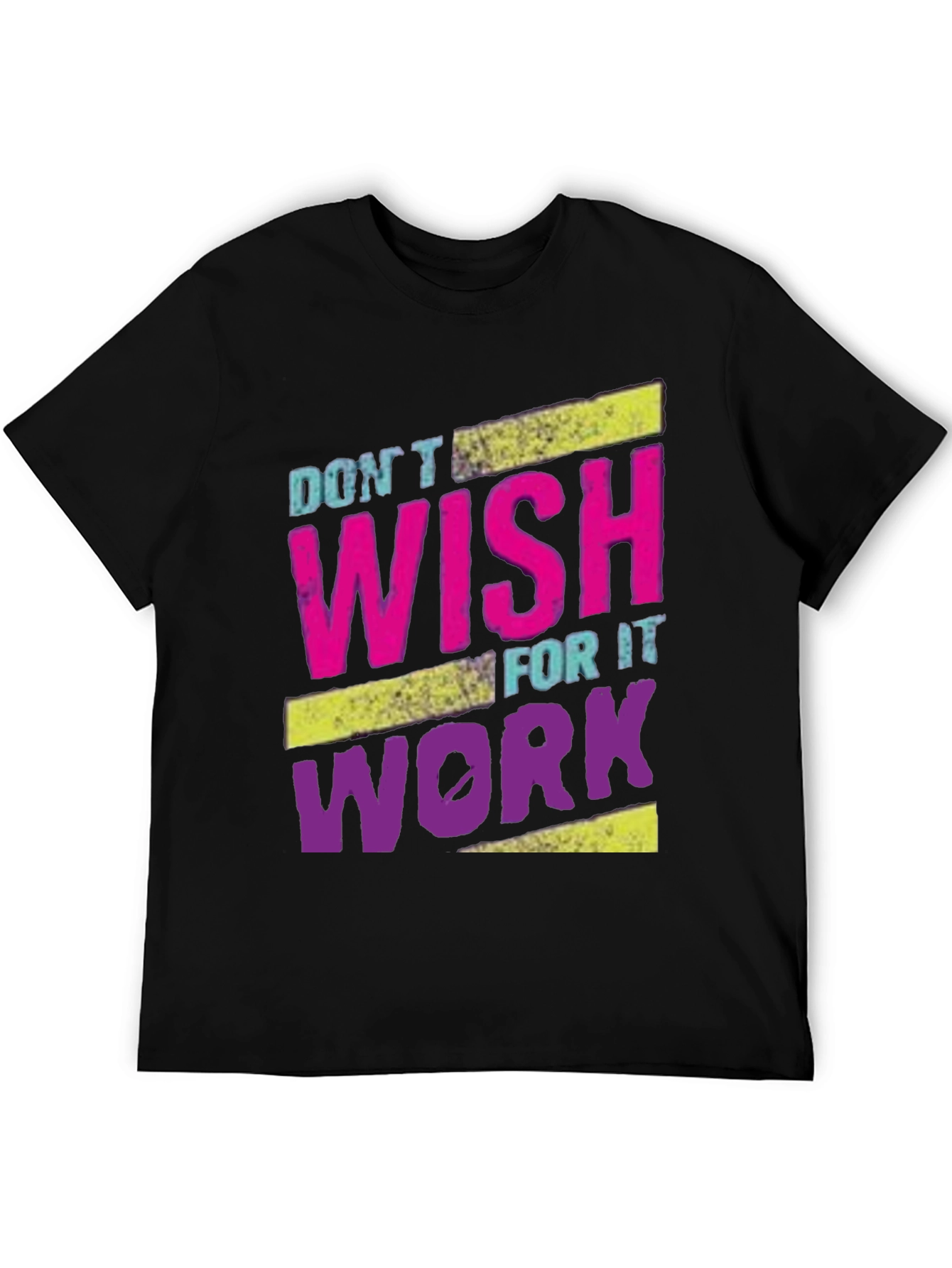 Motivational Dont Wish For It Work T-Shirt