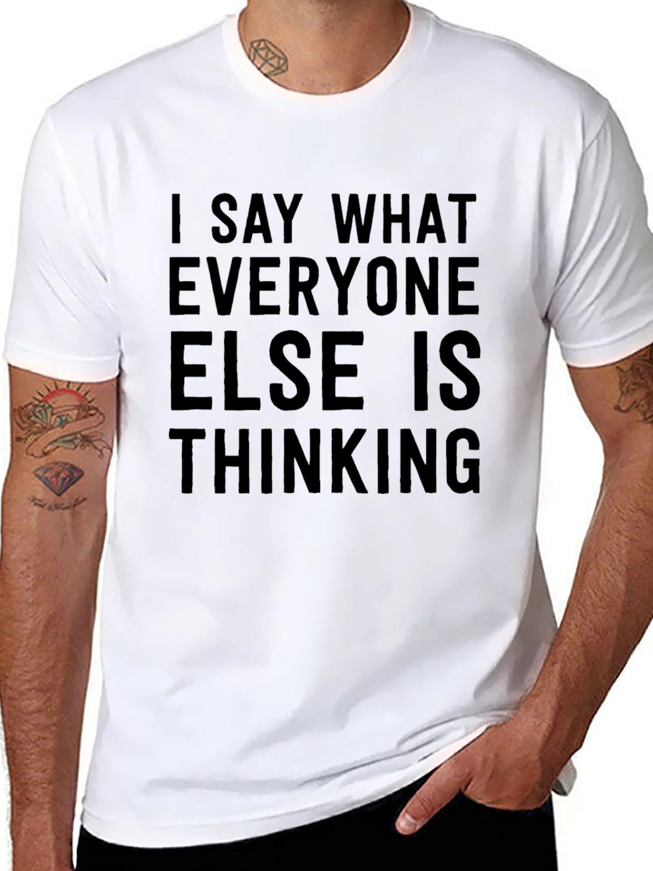 I Say What Everyone Else Is Thinking T-Shirt