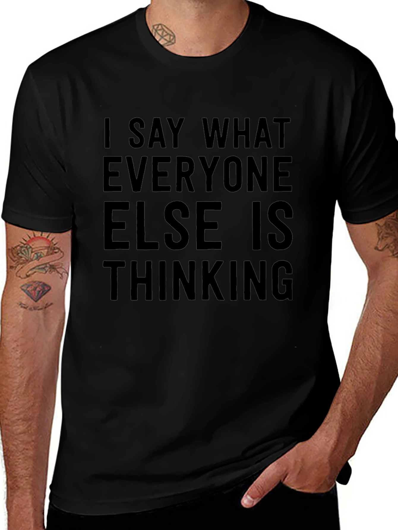 I Say What Everyone Else Is Thinking T-Shirt