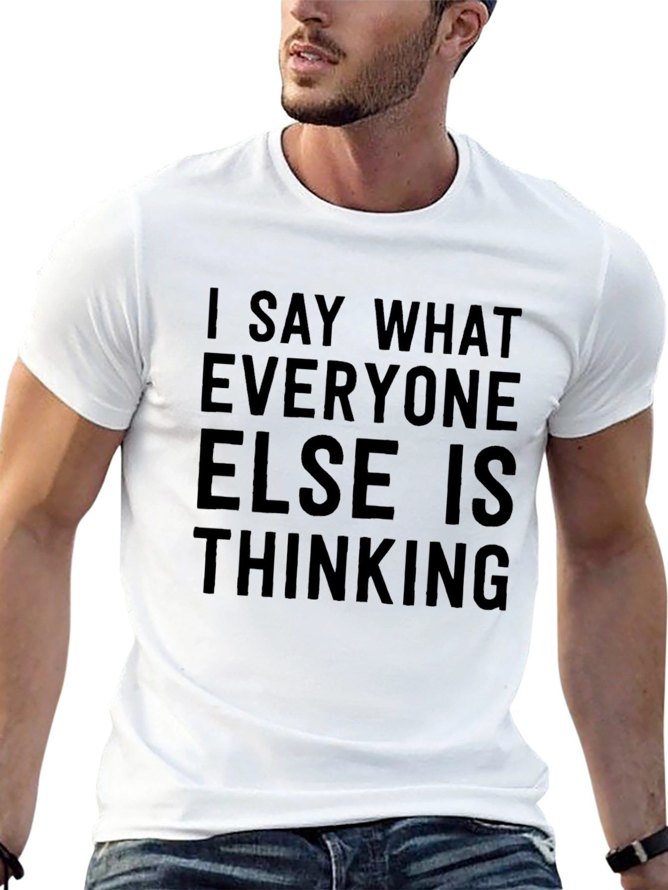 I Say What Everyone Else Is Thinking T-Shirt