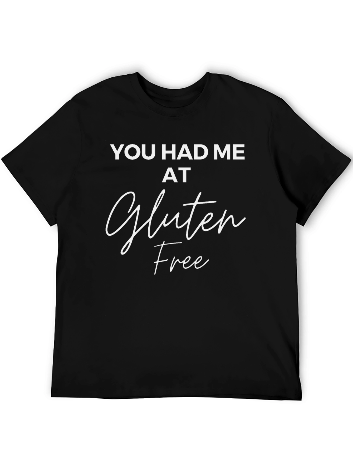 You Had Me At Gluten Free T-Shirt - Black