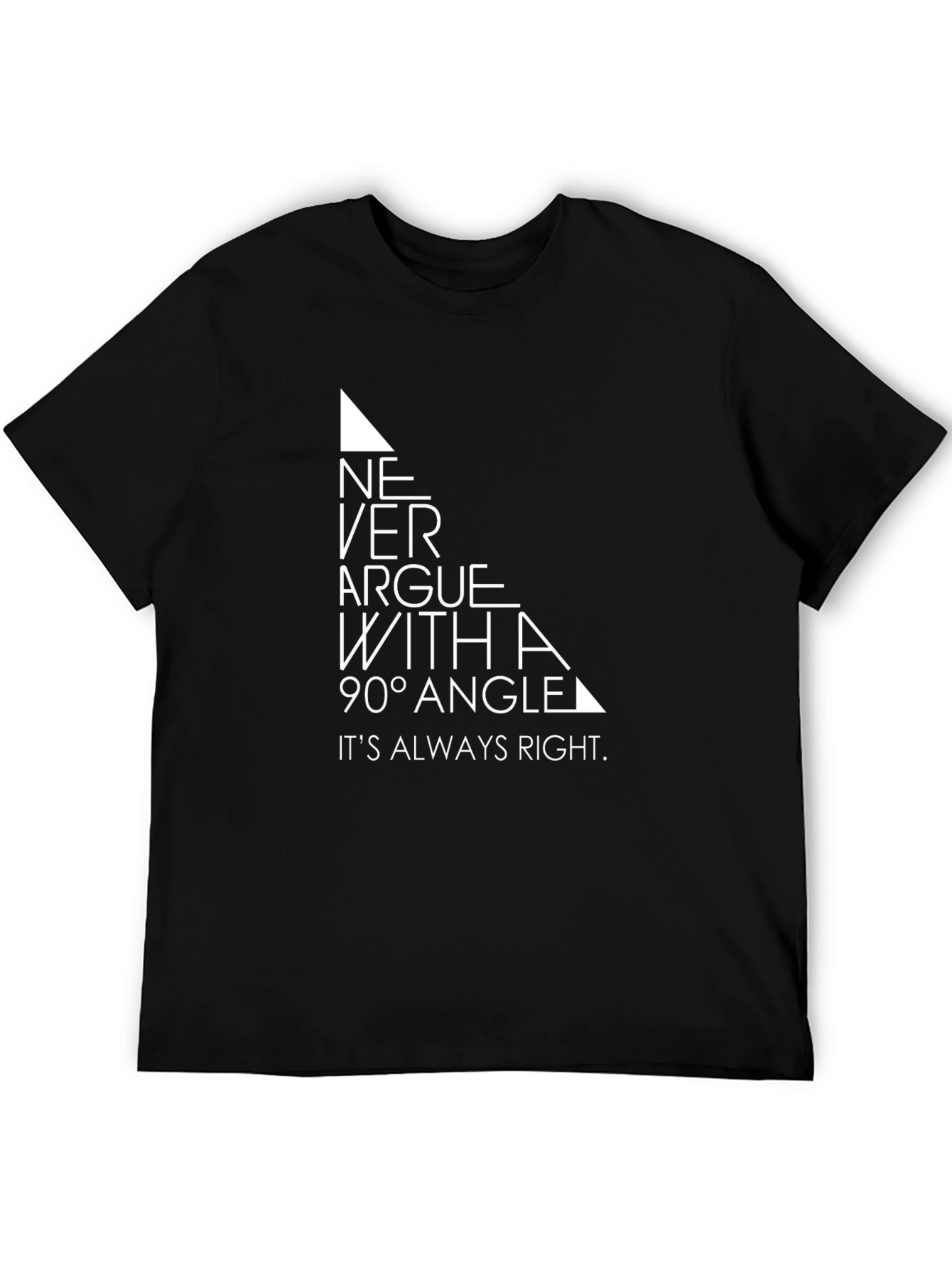 Never Argue With a 90 Degree Angle T-Shirt