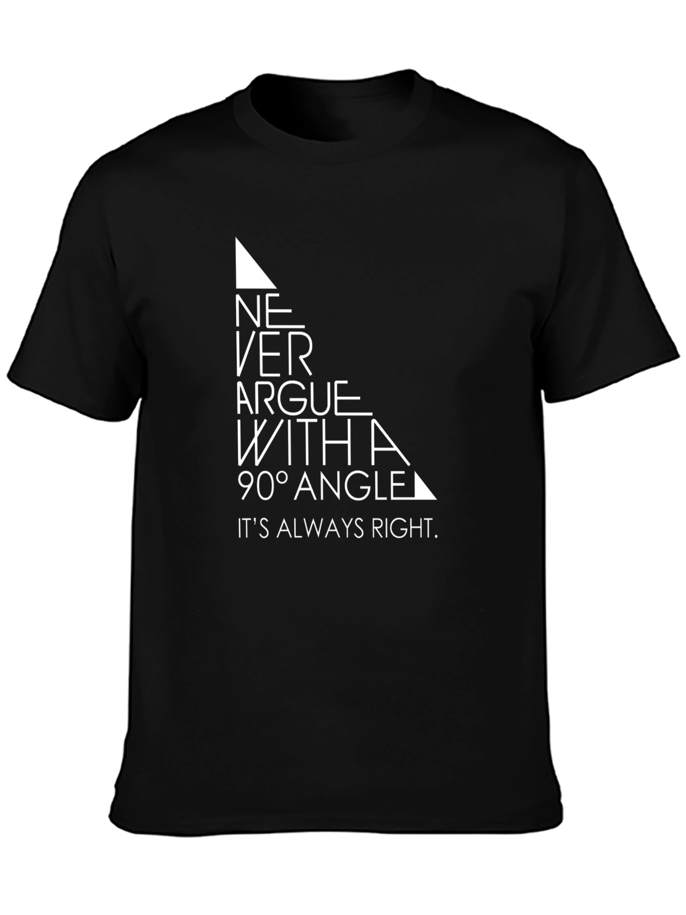 Never Argue With a 90 Degree Angle T-Shirt