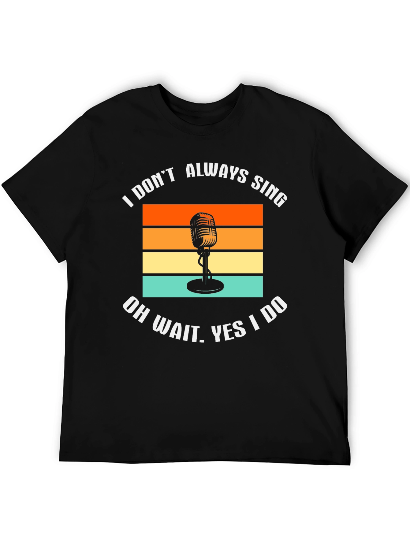 I Dont Always Sing T-Shirt Retro Microphone Tee