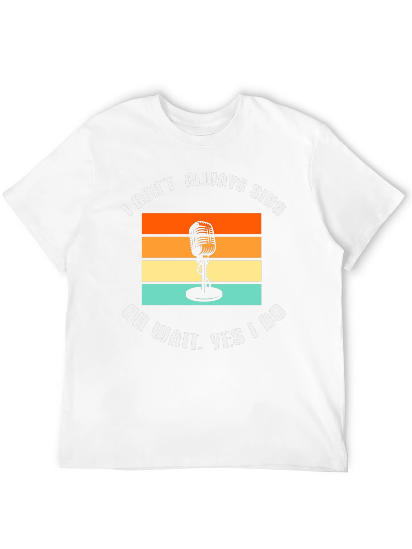 I Dont Always Sing T-Shirt Retro Microphone Tee