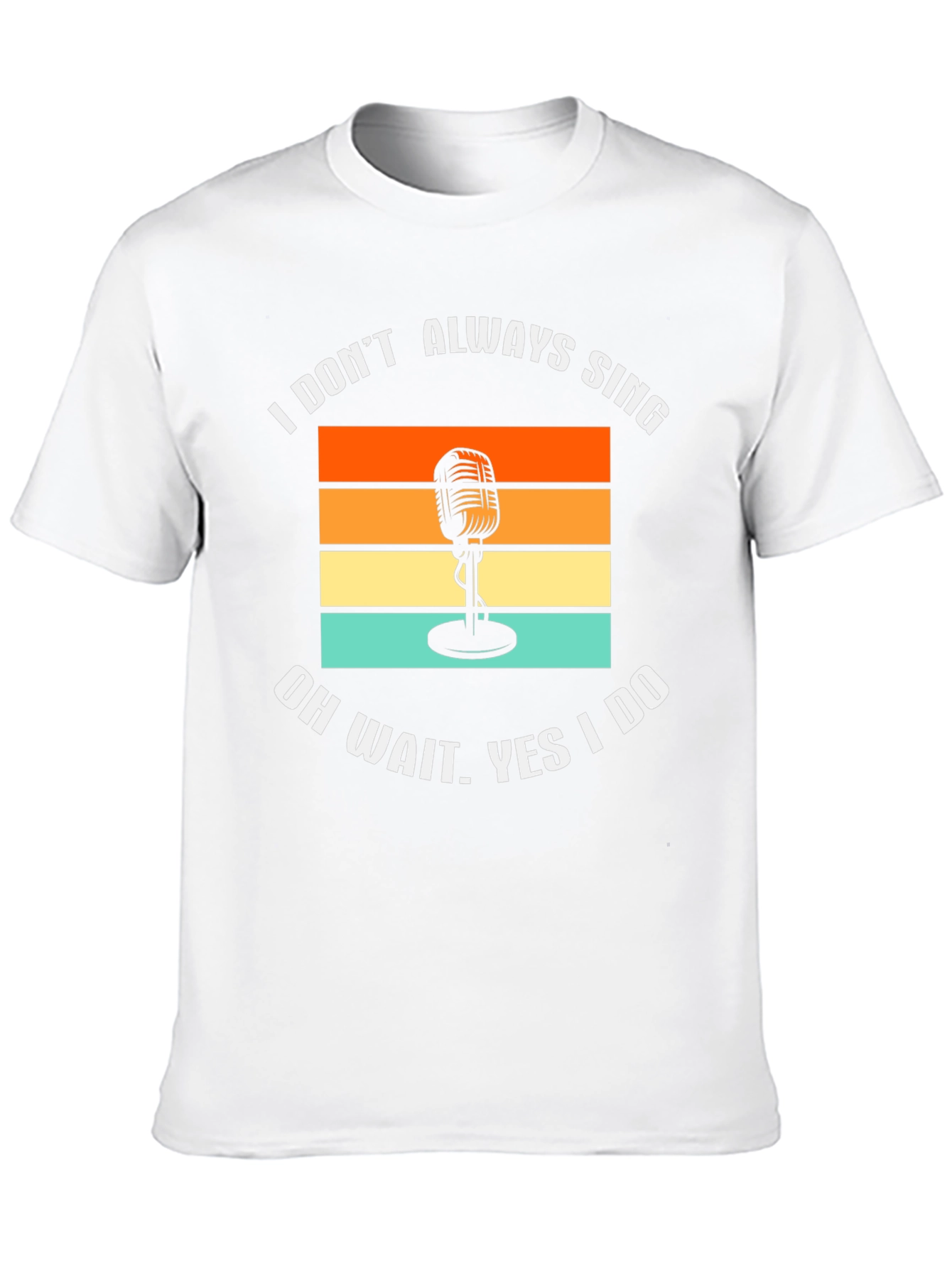I Dont Always Sing T-Shirt Retro Microphone Tee