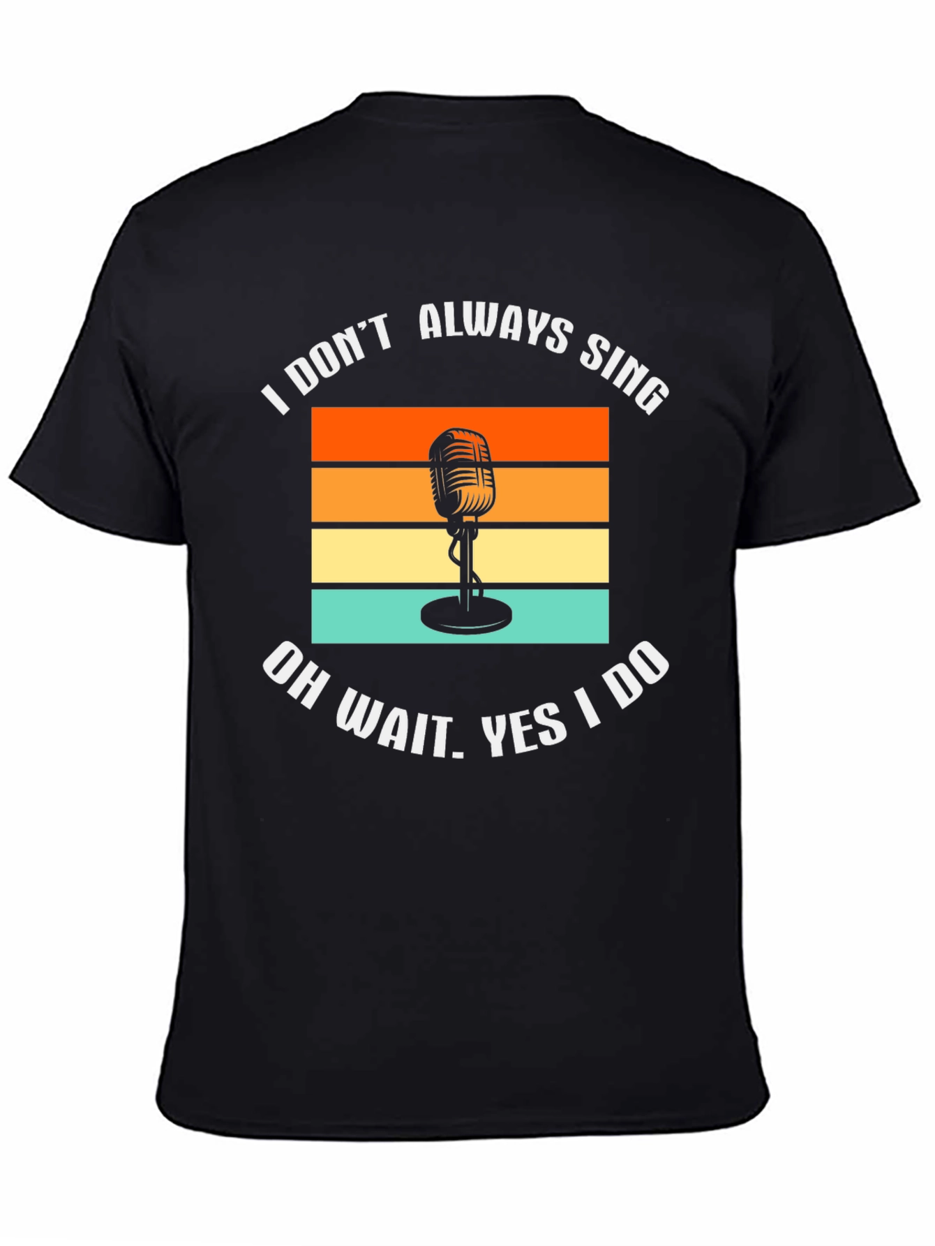 I Dont Always Sing T-Shirt Retro Microphone Tee
