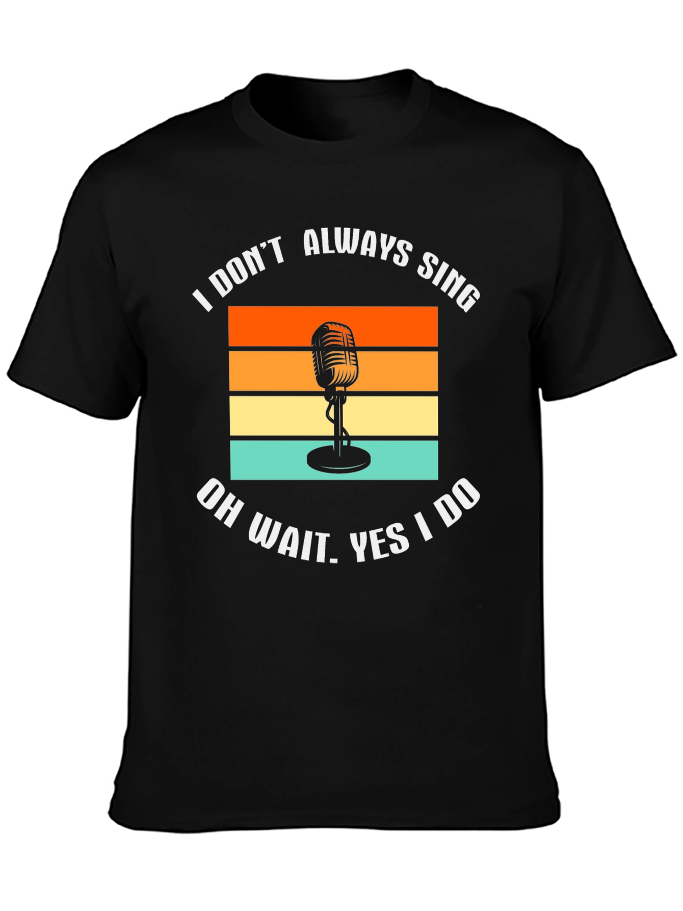 I Dont Always Sing T-Shirt Retro Microphone Tee