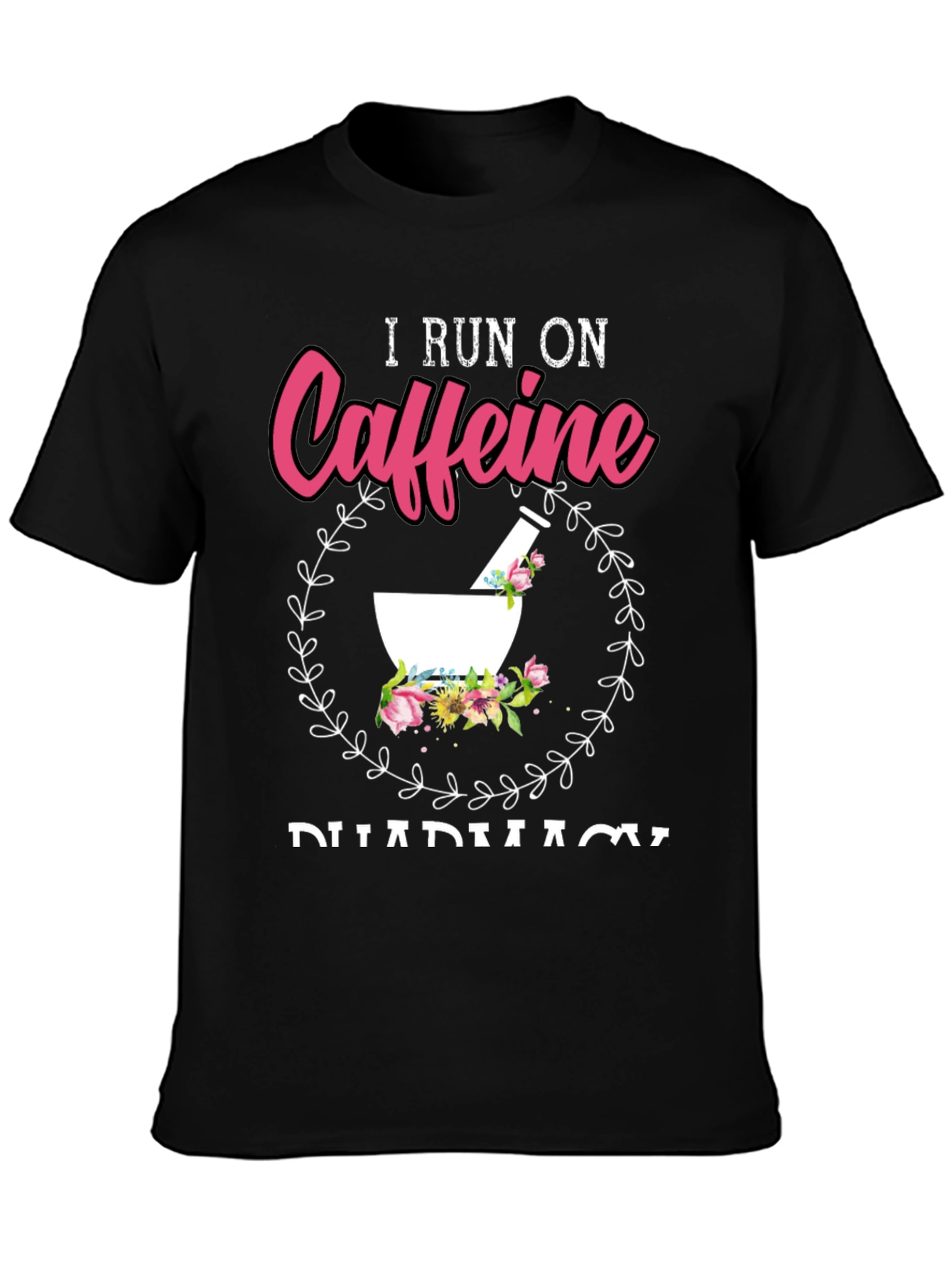 I Run On Caffeine Pharmacy T-Shirt