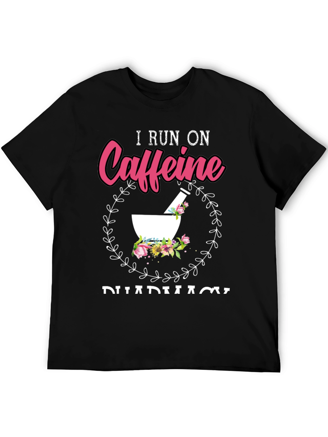I Run On Caffeine Pharmacy T-Shirt