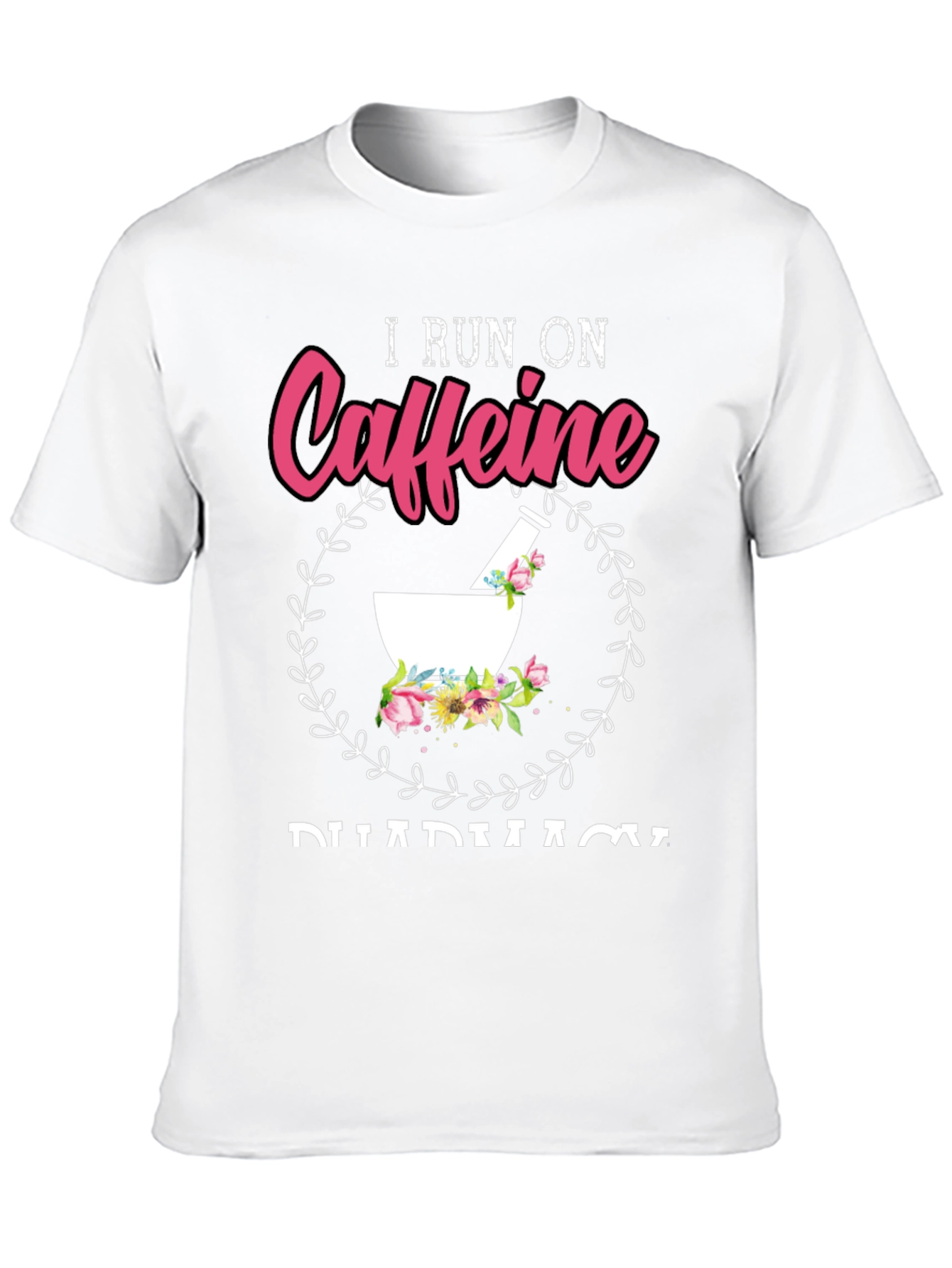 I Run On Caffeine Pharmacy T-Shirt