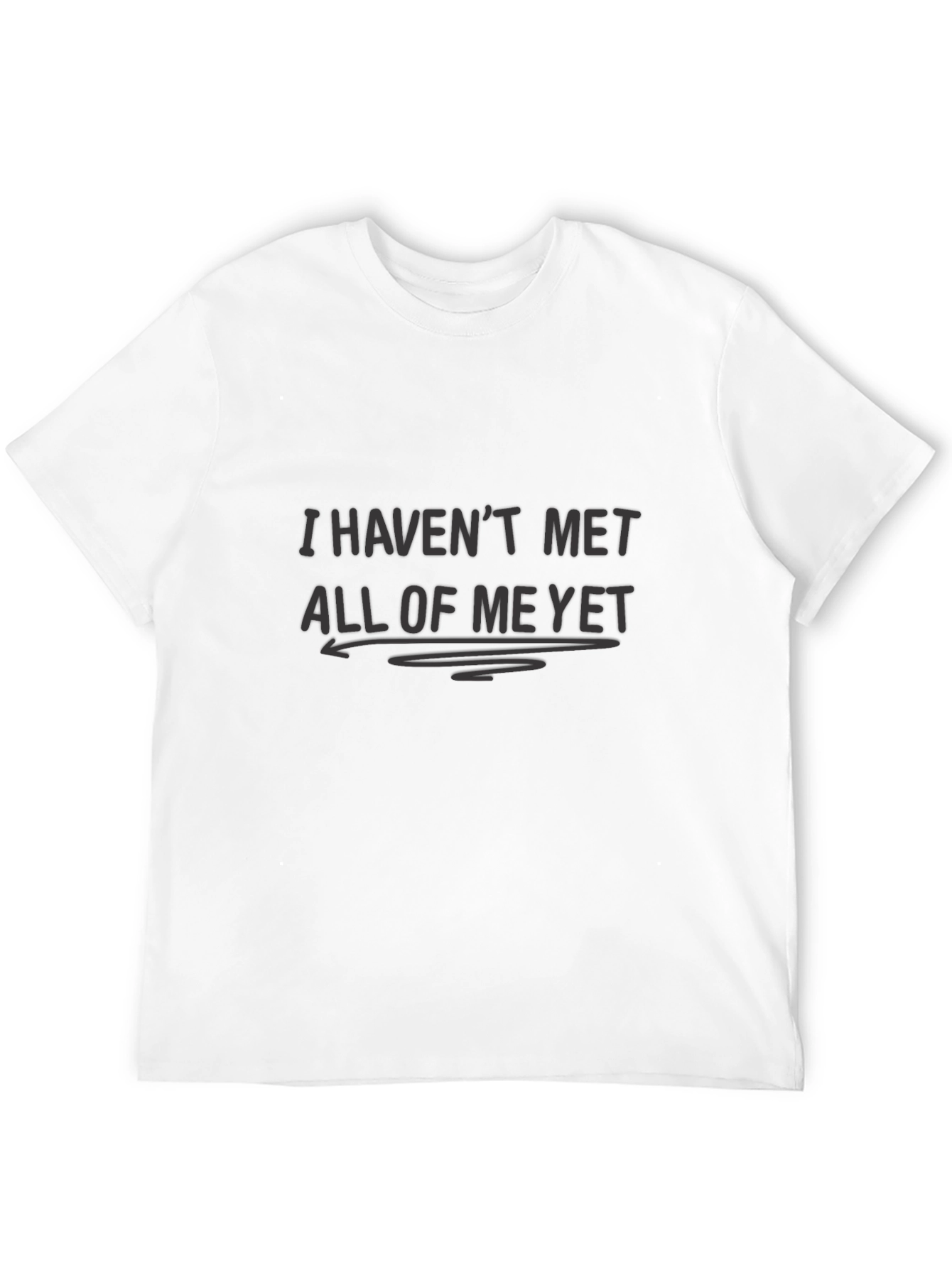 I Havent Met All of Me Yet Black T-Shirt