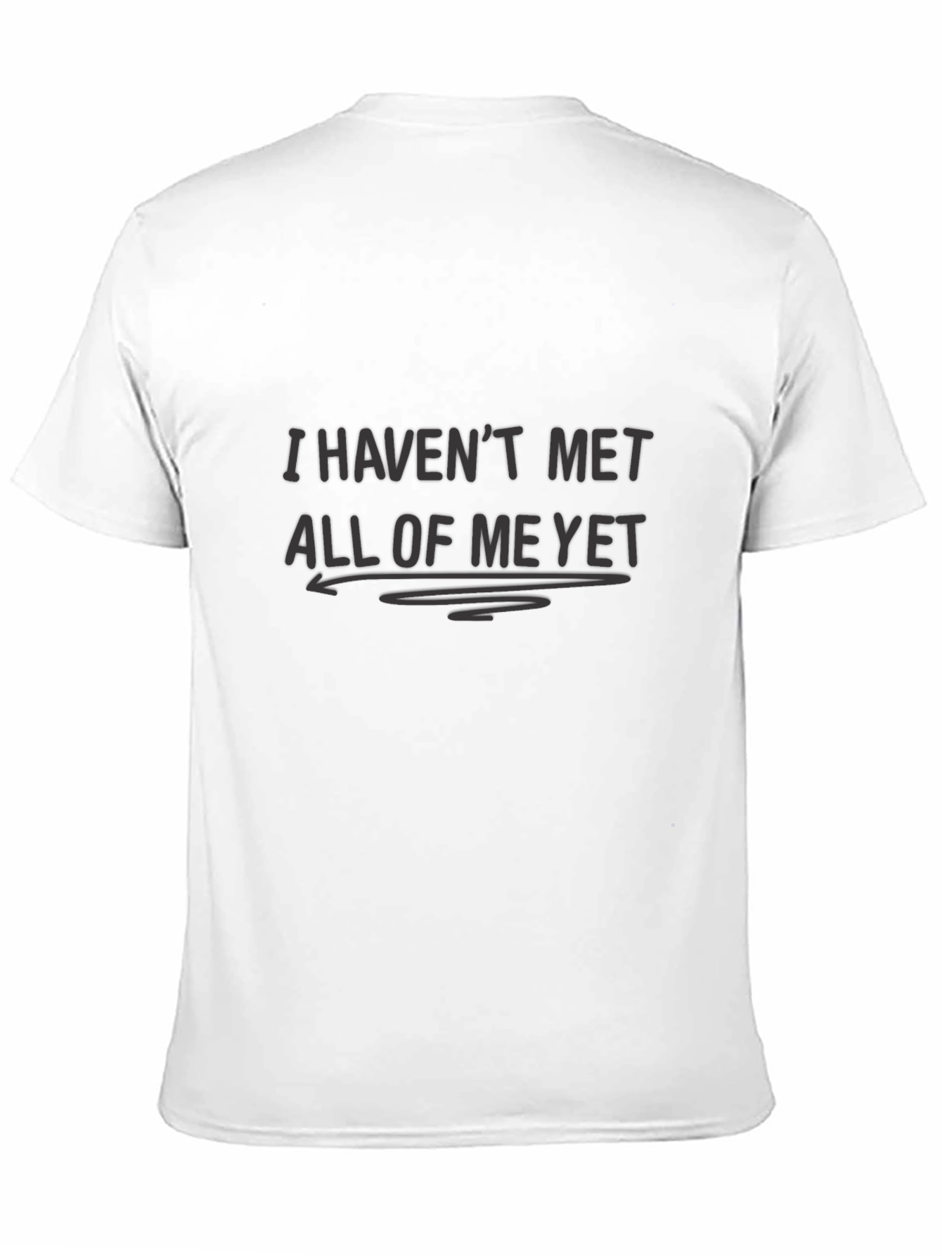 I Havent Met All of Me Yet Black T-Shirt