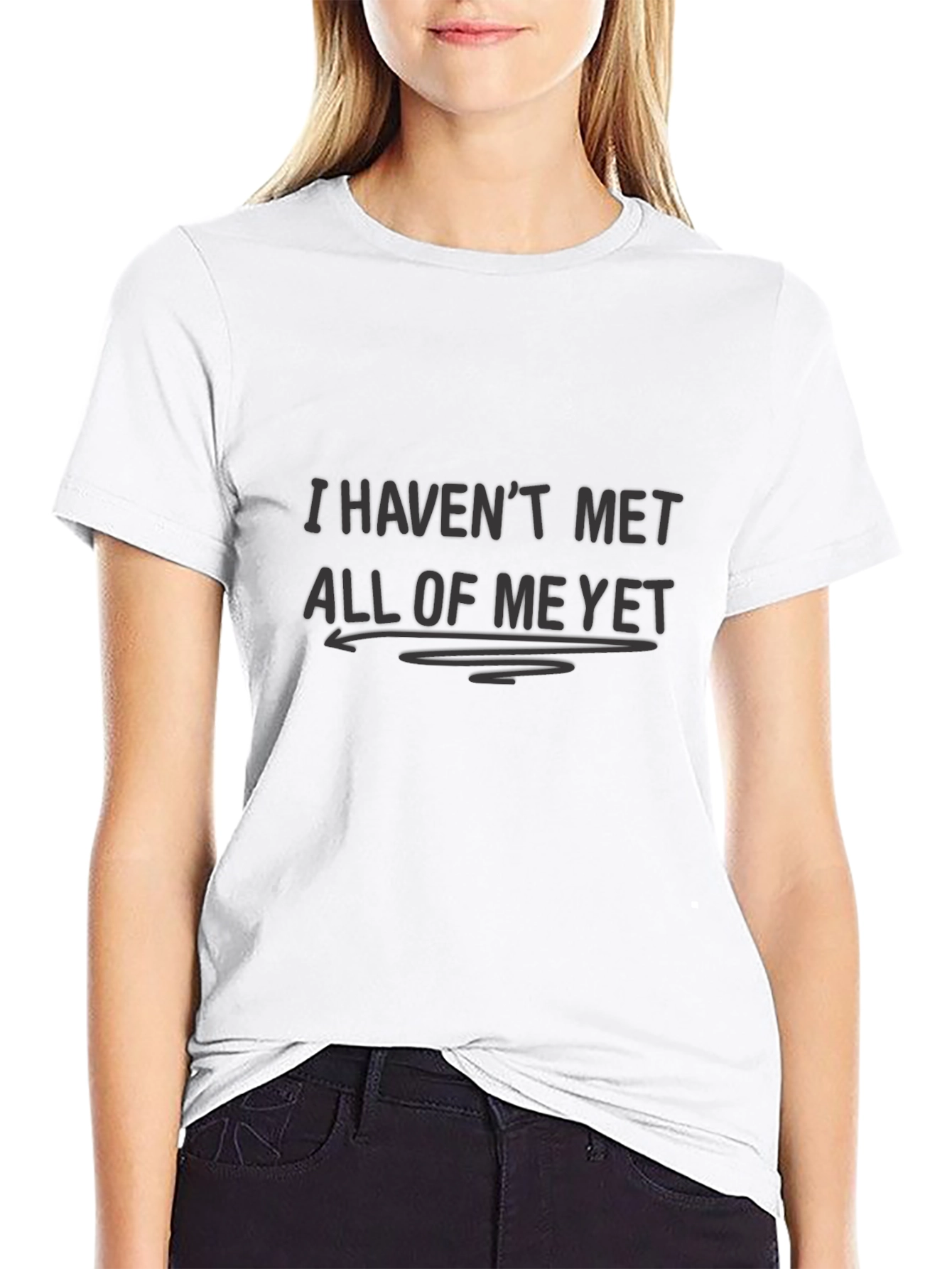 I Havent Met All of Me Yet Black T-Shirt
