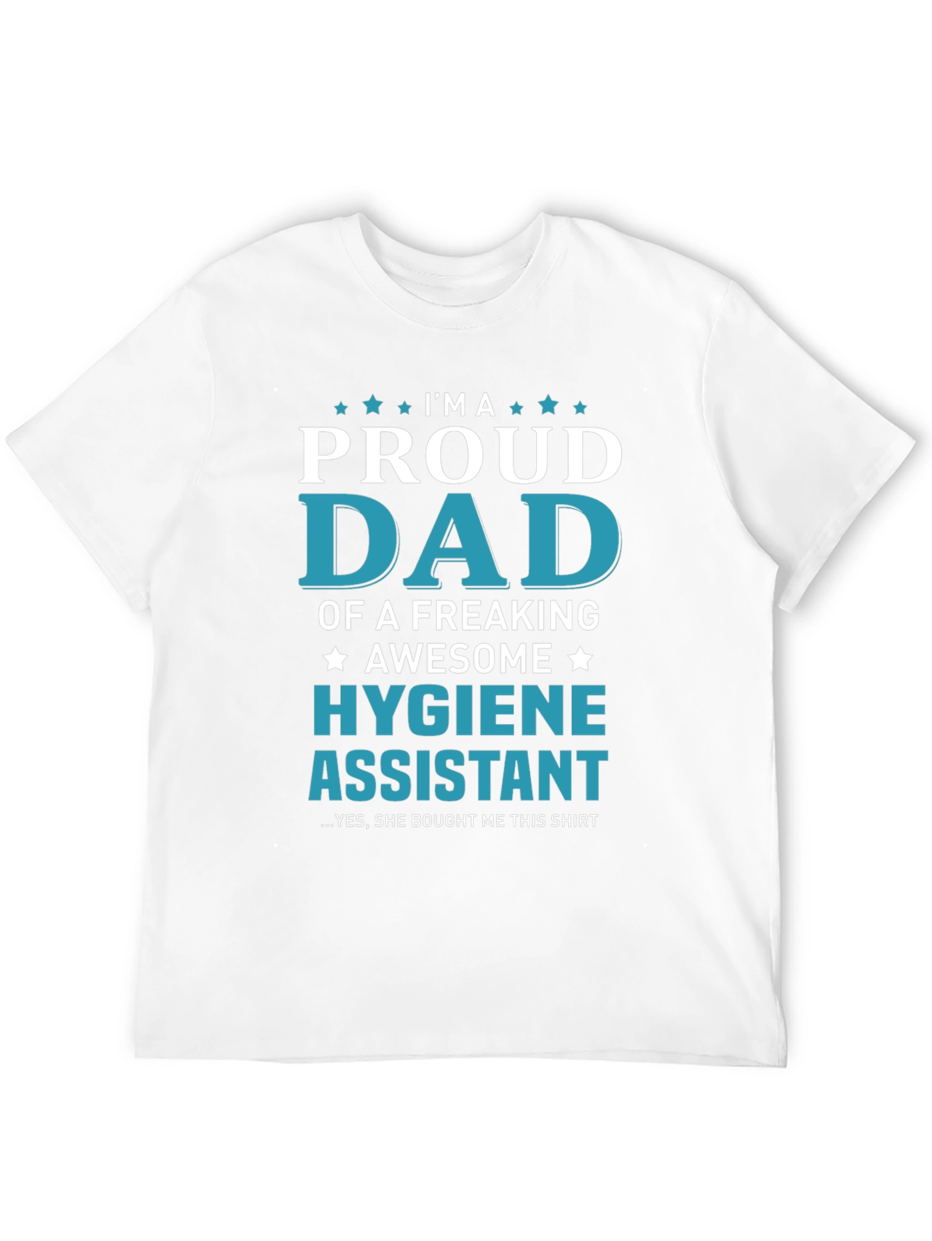 Proud Dad of a Hygiene Assistant T-Shirt